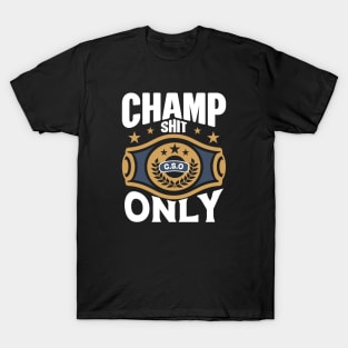 Champ Shit Only T-Shirt